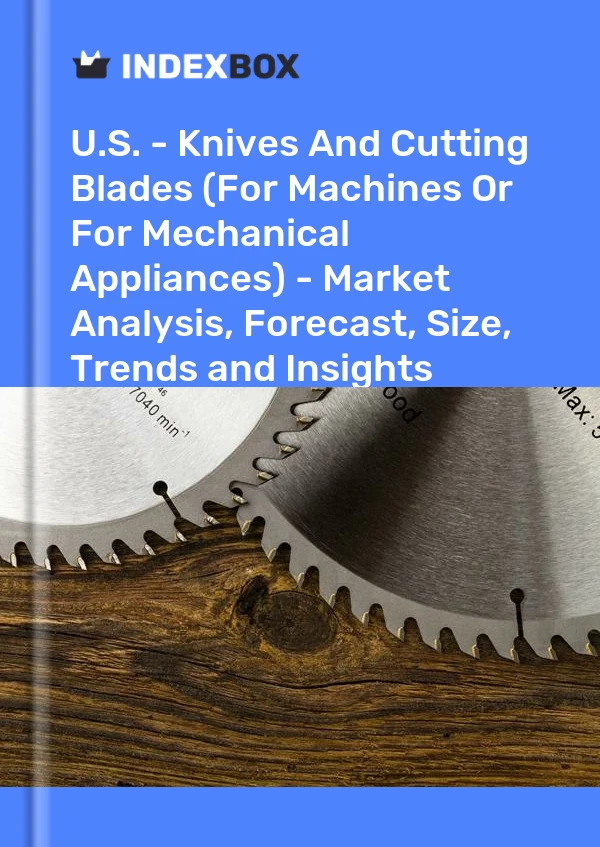 USA – Messer und Schneidklingen (für Maschinen oder mechanische Geräte) – Marktanalyse, Prognose, Größe, Trends und Einblicke