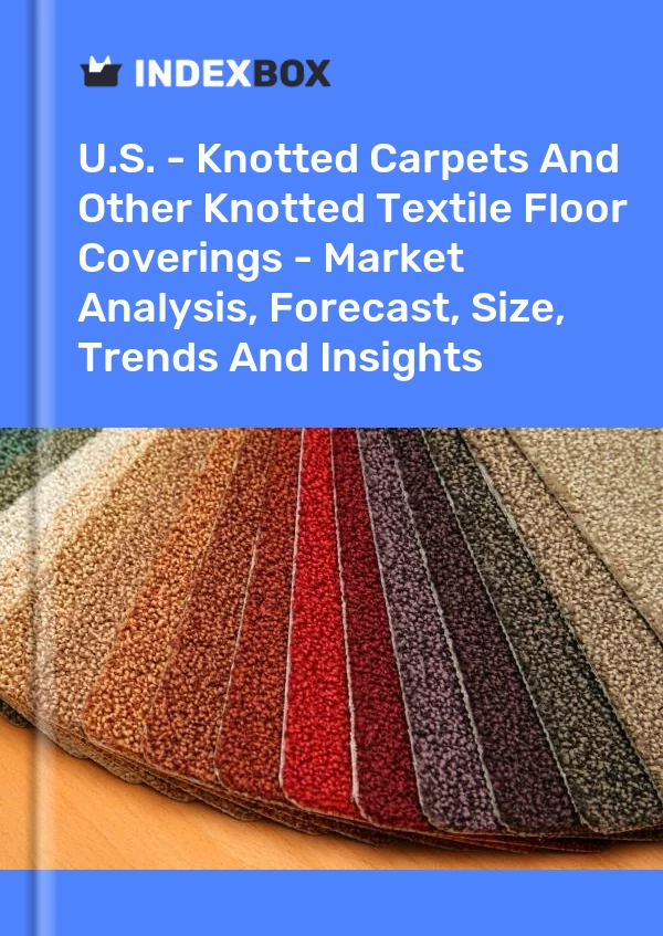 Bericht USA – Geknüpfte Teppiche und andere geknüpfte textile Bodenbeläge – Marktanalyse, Prognose, Größe, Trends und Erkenntnisse for 499$