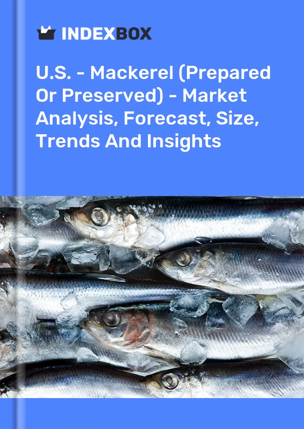 USA – Makrele (zubereitet oder konserviert) – Marktanalyse, Prognose, Größe, Trends und Erkenntnisse