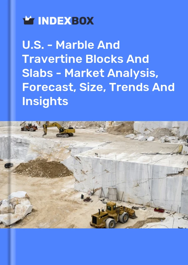 U.S. - Marble And Travertine Blocks And Slabs - Market Analysis, Forecast, Size, Trends And Insights