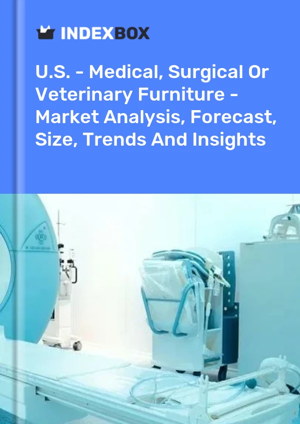 Report U.S. - Medical, Surgical or Veterinary Furniture - Market Analysis, Forecast, Size, Trends and Insights for 499$