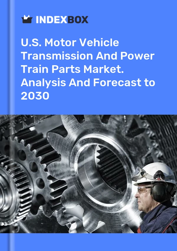 Bericht U.S. Motor Vehicle Transmission and Power Train Parts Market. Analysis and Forecast to 2025 for 499$