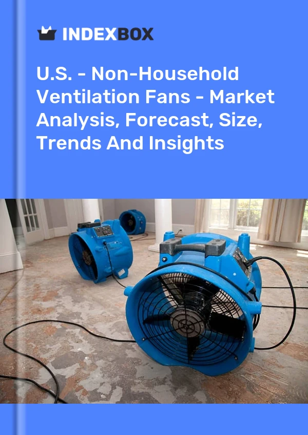 Report U.S. - Non-Household Ventilation Fans - Market Analysis, Forecast, Size, Trends and Insights for 499$