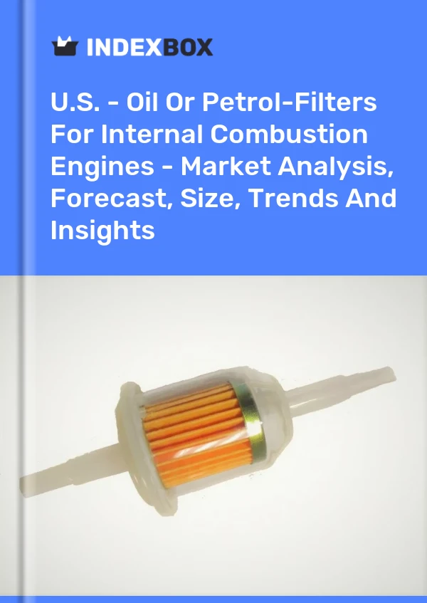 Bericht USA – Öl- oder Benzinfilter für Verbrennungsmotoren – Marktanalyse, Prognose, Größe, Trends und Erkenntnisse for 499$