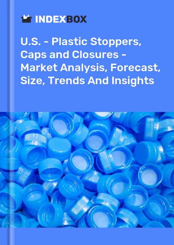 USA – Kunststoffstopfen, -kappen und -verschlüsse – Marktanalyse, Prognose, Größe, Trends und Erkenntnisse