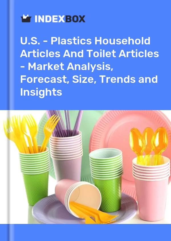 U.S. - Plastics Household Articles And Toilet Articles - Market Analysis, Forecast, Size, Trends and Insights