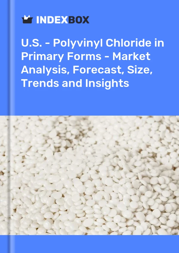 USA – Polyvinylchlorid in Primärformen – Marktanalyse, Prognose, Größe, Trends und Einblicke
