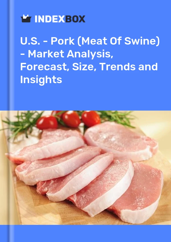 Bericht USA – Schweinefleisch (Schweinefleisch) – Marktanalyse, Prognose, Größe, Trends und Einblicke for 499$