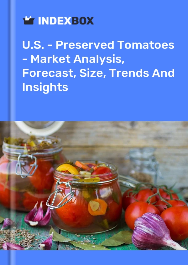 U.S. - Preserved Tomatoes - Market Analysis, Forecast, Size, Trends And Insights