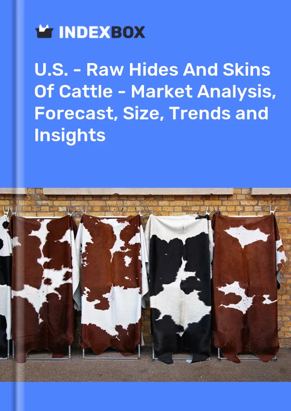 U.S. - Raw Hides And Skins Of Cattle - Market Analysis, Forecast, Size, Trends and Insights