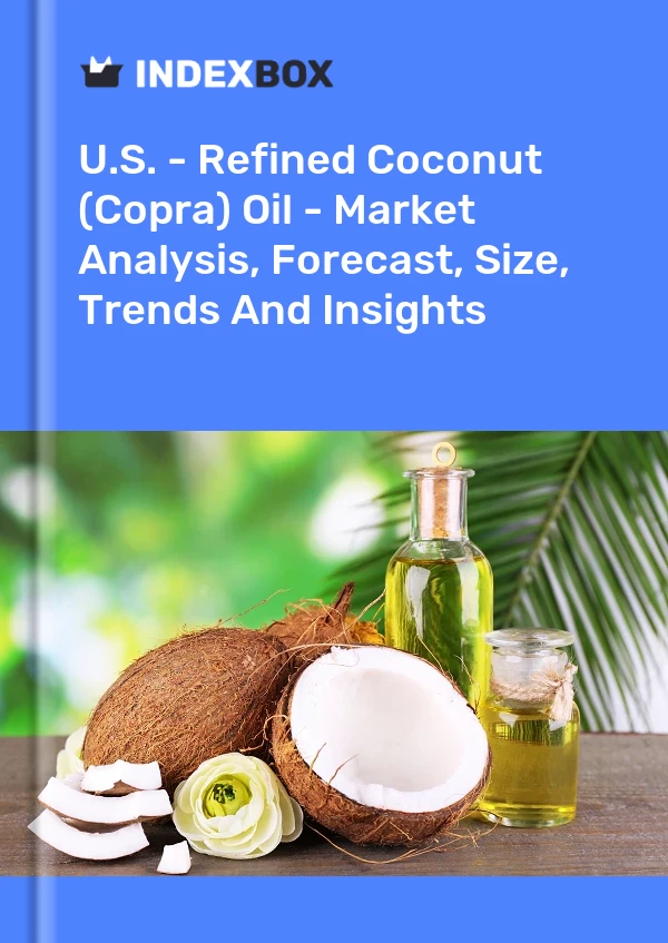 USA – Raffiniertes Kokosöl (Kopra) – Marktanalyse, Prognose, Größe, Trends und Erkenntnisse