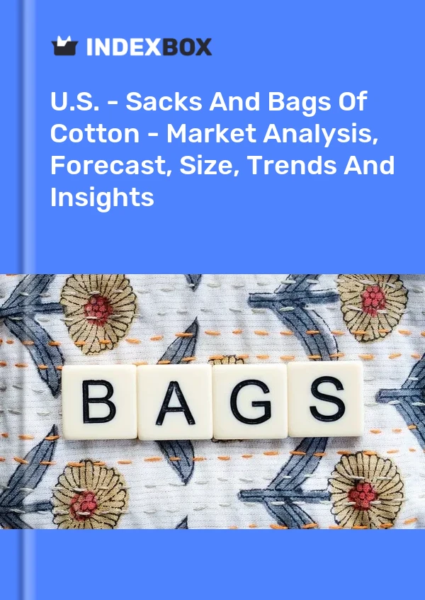 Report U.S. - Sacks and Bags of Cotton - Market Analysis, Forecast, Size, Trends and Insights for 499$