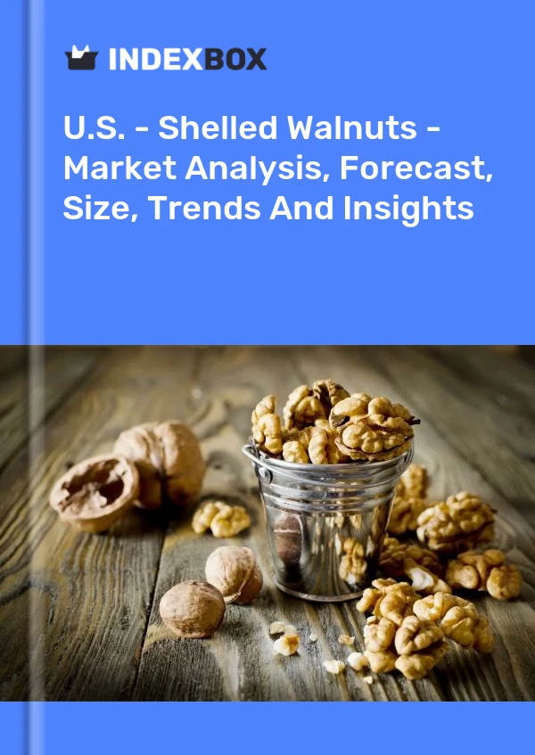 USA – Walnüsse ohne Schale – Marktanalyse, Prognose, Größe, Trends und Einblicke