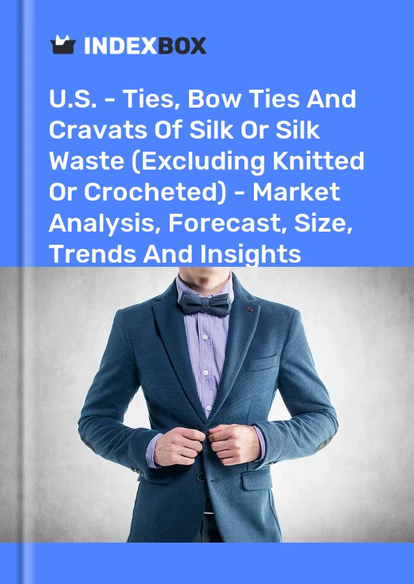 USA – Krawatten, Fliegen und Krawatten aus Seide oder Seidenabfällen (außer gestrickt oder gehäkelt) – Marktanalyse, Prognose, Größe, Trends und Erkenntnisse