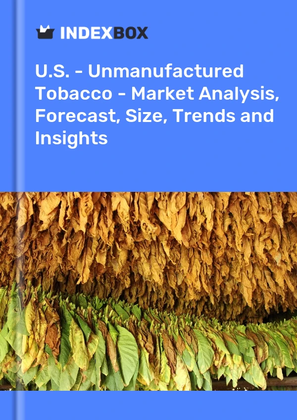 Bericht USA – Unmanufactured Tobacco – Marktanalyse, Prognose, Größe, Trends und Einblicke for 499$