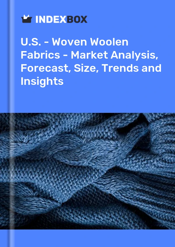 Report U.S. - Woven Woolen Fabrics - Market Analysis, Forecast, Size, Trends and Insights for 499$