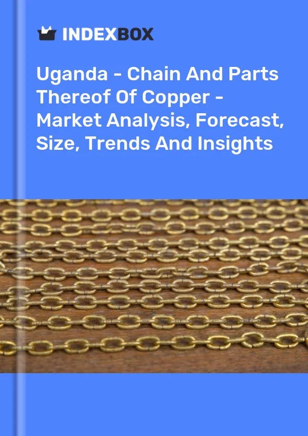 Uganda - Chain And Parts Thereof Of Copper - Market Analysis, Forecast, Size, Trends And Insights