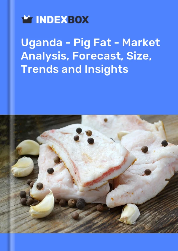 Report Uganda - Pig Fat - Market Analysis, Forecast, Size, Trends and Insights for 499$