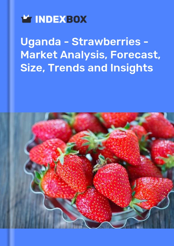 Report Uganda - Strawberries - Market Analysis, Forecast, Size, Trends and Insights for 499$