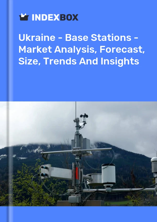 Ukraine - Base Stations - Market Analysis, Forecast, Size, Trends And Insights