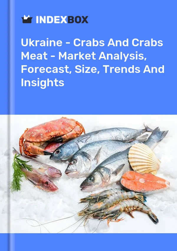 Ukraine - Crabs And Crabs Meat - Market Analysis, Forecast, Size, Trends And Insights