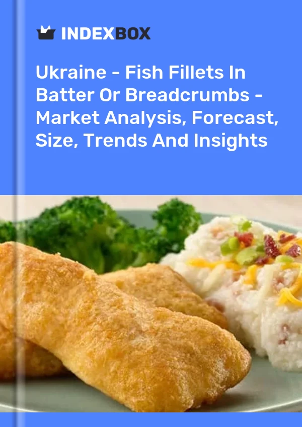Report Ukraine - Fish Fillets in Batter or Breadcrumbs - Market Analysis, Forecast, Size, Trends and Insights for 499$