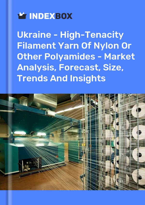 Ukraine - High-Tenacity Filament Yarn Of Nylon Or Other Polyamides - Market Analysis, Forecast, Size, Trends And Insights