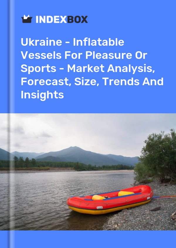 Report Ukraine - Inflatable Vessels for Pleasure or Sports - Market Analysis, Forecast, Size, Trends and Insights for 499$