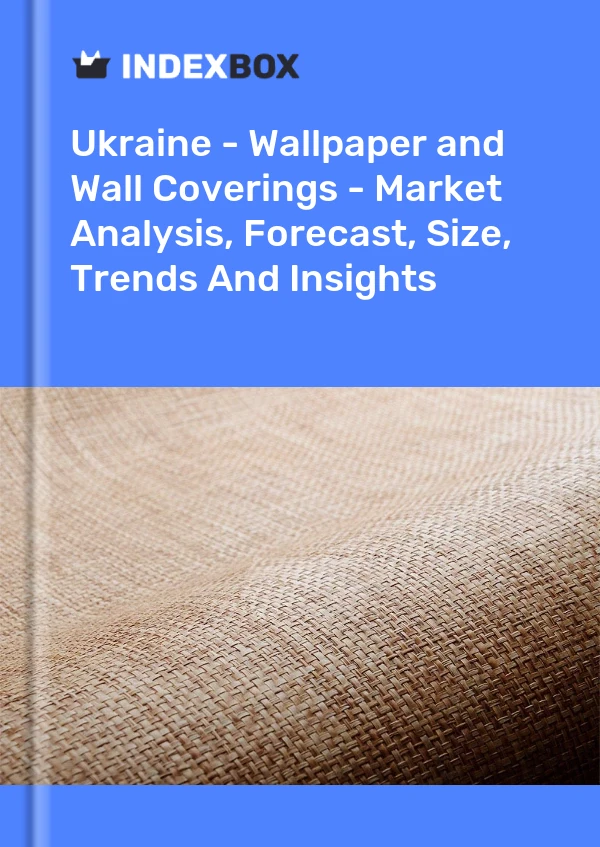 Bericht Ukraine – Tapeten und Wandverkleidungen – Marktanalyse, Prognose, Größe, Trends und Einblicke for 499$