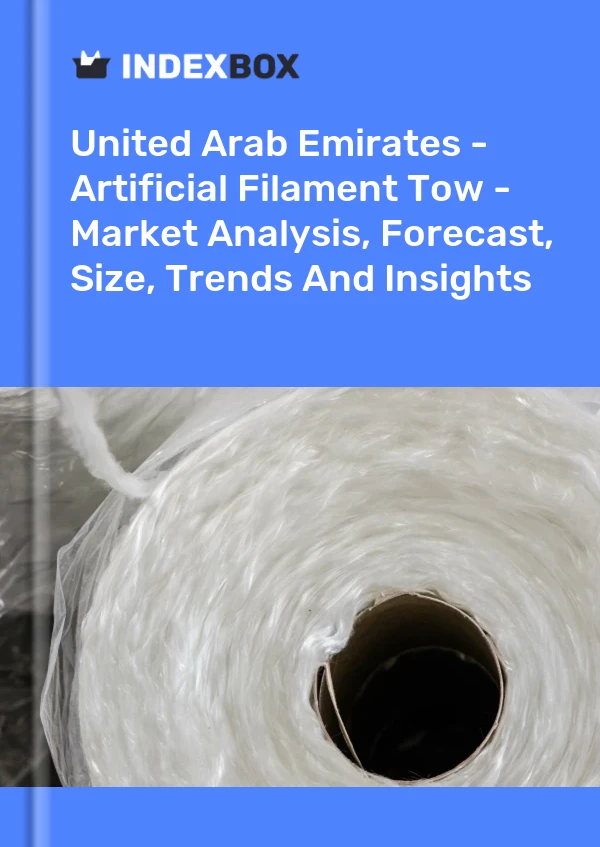 Report United Arab Emirates - Artificial Filament Tow - Market Analysis, Forecast, Size, Trends and Insights for 499$