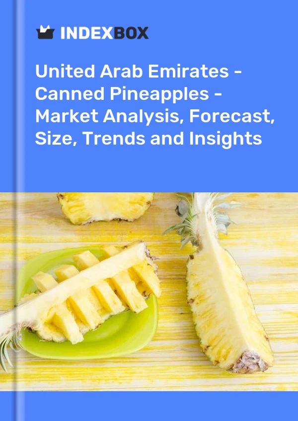 United Arab Emirates - Canned Pineapples - Market Analysis, Forecast, Size, Trends and Insights