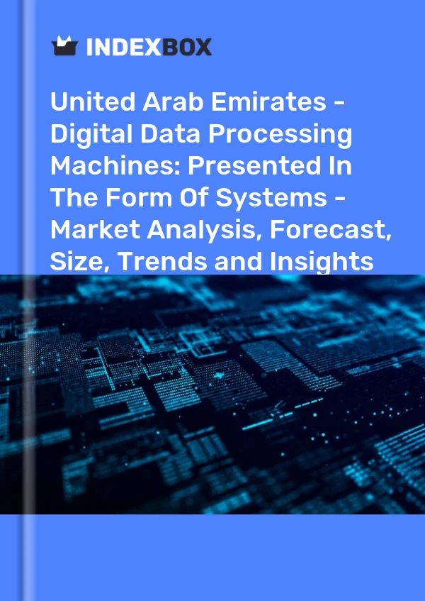 United Arab Emirates - Digital Data Processing Machines: Presented In The Form Of Systems - Market Analysis, Forecast, Size, Trends and Insights