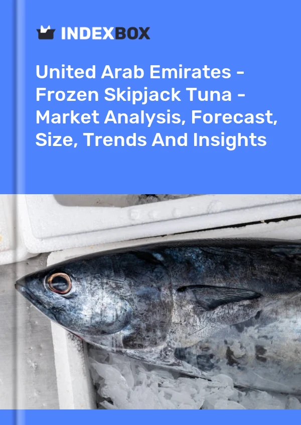 Report United Arab Emirates - Frozen Skipjack Tuna - Market Analysis, Forecast, Size, Trends and Insights for 499$