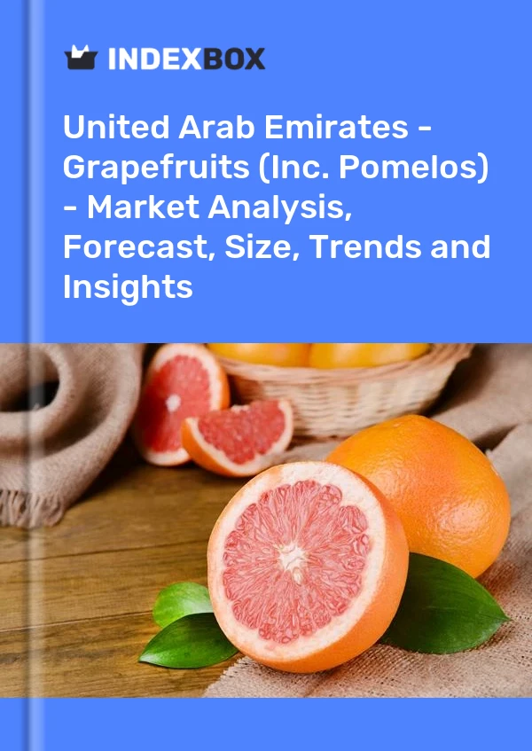 United Arab Emirates - Grapefruits (Inc. Pomelos) - Market Analysis, Forecast, Size, Trends and Insights
