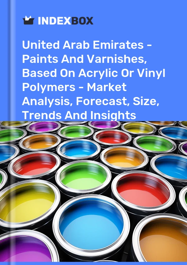 United Arab Emirates - Paints And Varnishes, Based On Acrylic Or Vinyl Polymers - Market Analysis, Forecast, Size, Trends And Insights