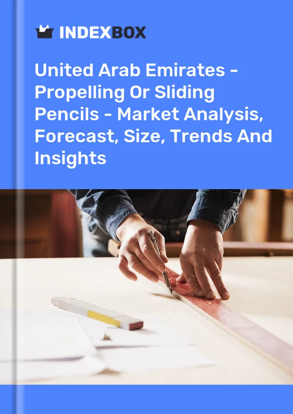 United Arab Emirates - Propelling Or Sliding Pencils - Market Analysis, Forecast, Size, Trends And Insights