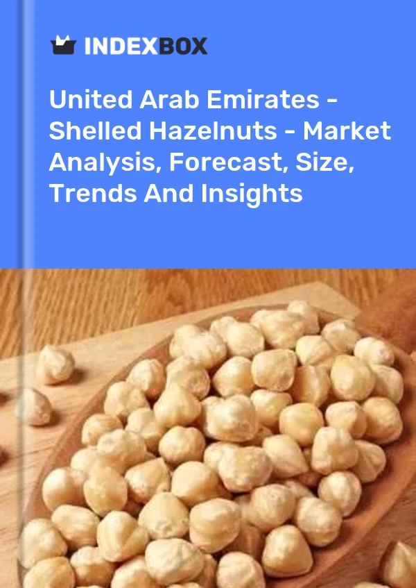 United Arab Emirates - Shelled Hazelnuts - Market Analysis, Forecast, Size, Trends And Insights