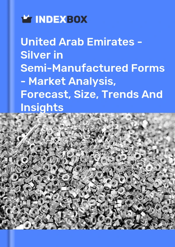 United Arab Emirates - Silver in Semi-Manufactured Forms - Market Analysis, Forecast, Size, Trends And Insights
