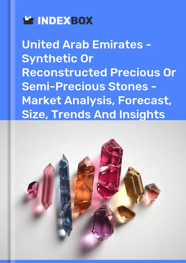 United Arab Emirates - Synthetic Or Reconstructed Precious Or Semi-Precious Stones - Market Analysis, Forecast, Size, Trends And Insights