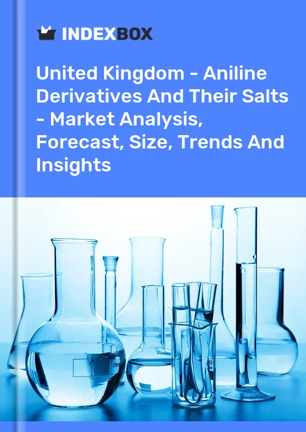 Report United Kingdom - Aniline Derivatives and Their Salts - Market Analysis, Forecast, Size, Trends and Insights for 499$