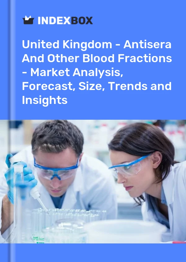 Bericht Vereinigtes Königreich - Antiseren und andere Blutfraktionen - Marktanalyse, Prognose, Größe, Trends und Einblicke for 499$