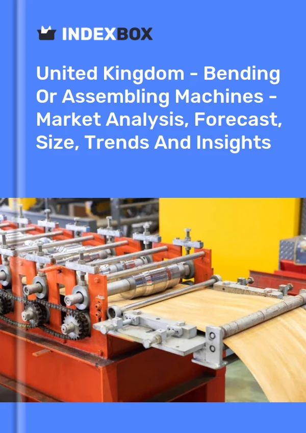 United Kingdom - Bending Or Assembling Machines - Market Analysis, Forecast, Size, Trends And Insights