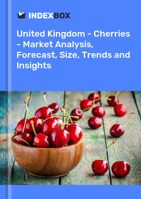 Bericht Vereinigtes Königreich – Kirschen – Marktanalyse, Prognose, Größe, Trends und Einblicke for 499$