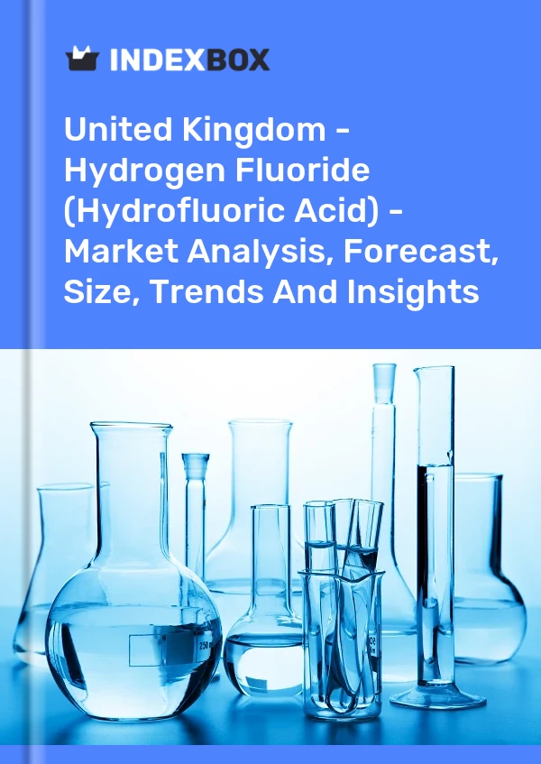 Bericht Vereinigtes Königreich - Fluorwasserstoff (Flusssäure) - Marktanalyse, Prognose, Größe, Trends und Einblicke for 499$