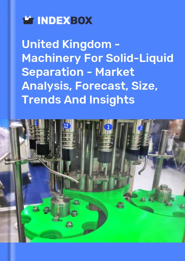 United Kingdom - Machinery For Solid-Liquid Separation - Market Analysis, Forecast, Size, Trends And Insights