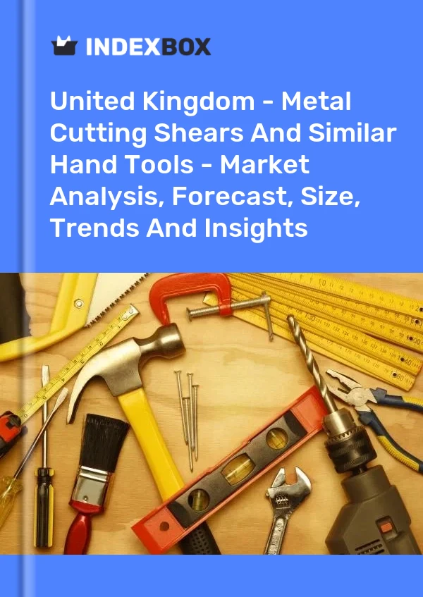 Report United Kingdom - Metal Cutting Shears and Similar Hand Tools - Market Analysis, Forecast, Size, Trends and Insights for 499$