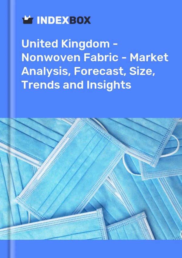 Bericht Vereinigtes Königreich – Vliesstoff – Marktanalyse, Prognose, Größe, Trends und Einblicke for 499$