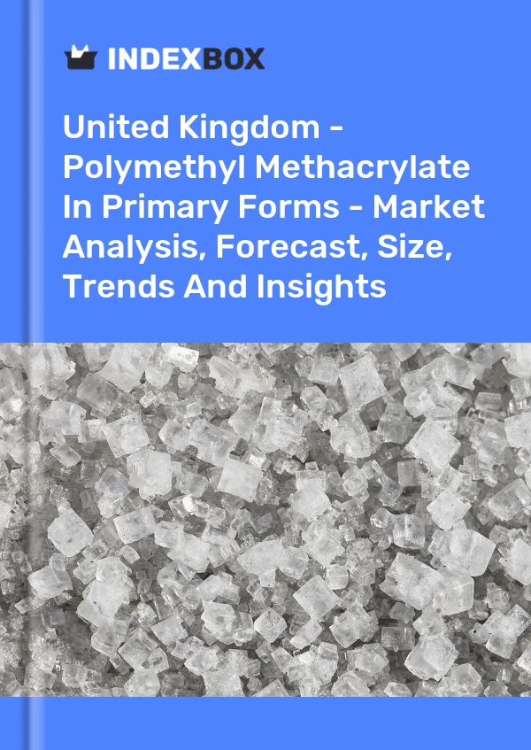 Report United Kingdom - Polymethyl Methacrylate in Primary Forms - Market Analysis, Forecast, Size, Trends and Insights for 499$