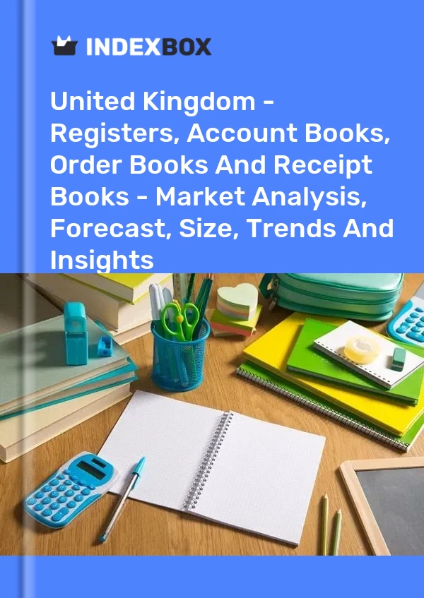 Bericht Vereinigtes Königreich – Register, Rechnungsbücher, Auftragsbücher und Quittungsbücher – Marktanalyse, Prognose, Größe, Trends und Einblicke for 499$