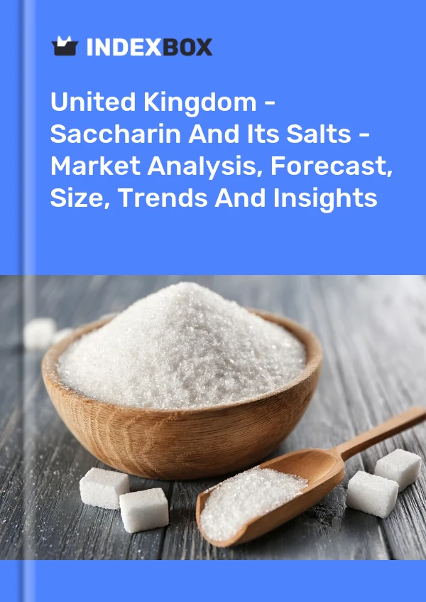 Bericht Vereinigtes Königreich – Saccharin und seine Salze – Marktanalyse, Prognose, Größe, Trends und Einblicke for 499$